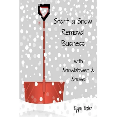 Start a Snow Removal Business: with Snowblower and Shovel