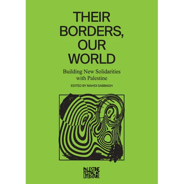 Their Borders, Our World: Building New Solidarities with Palestine