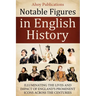 Notable Figures in English History: Illuminating the Lives and Impact of England's Prominent Icons Across the Centuries