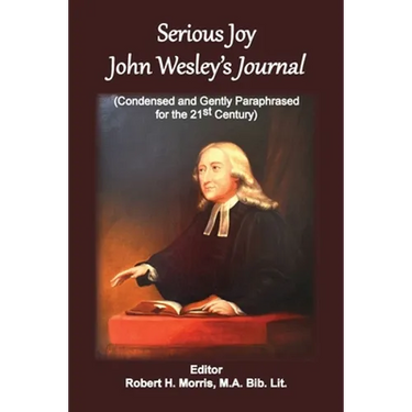 Serious Joy, John Wesley's Journal: Condensed and Gently Paraphrased for the 21st Century