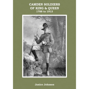 Camden Soldiers of King & Queen 1788-1913: Camden Soldiers
