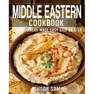 Middle Eastern Cookbook: Book2, for Beginners Made Easy Step by Step