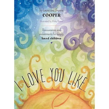 I love you like: Reassurances and endearments for deeply loved children