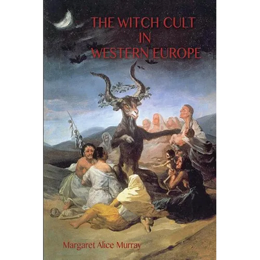 The Witch Cult in Western Europe: the original text, with Notes, Bibliography and five Appendices.