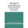 State Papers Of Vermont (Volume Iii); Journals And Proceedings (Volume Iii) Of The General Assembly Of The State Of Vermont