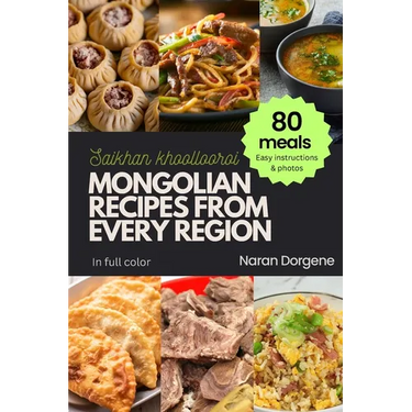 Mongolian Recipes from Every Region: 80 meals, Easy instructions & Photos, Full color