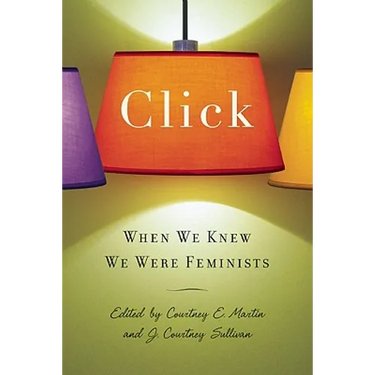 Click: When We Knew We Were Feminists