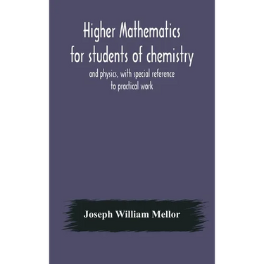Higher mathematics for students of chemistry and physics, with special reference to practical work