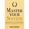 Master Your Success: Timeless Principles to Develop Inner Confidence and Create Authentic Success