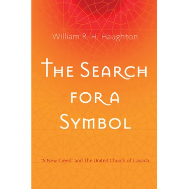 The Search for a Symbol: "A New Creed" and the United Church of Canada