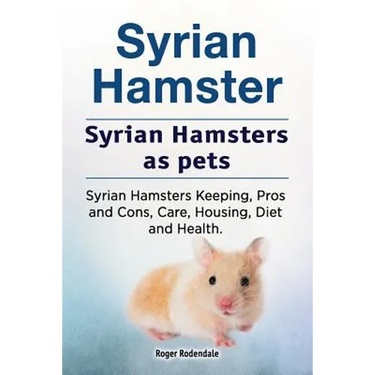 Syrian Hamster. Syrian Hamsters as pets. Syrian Hamsters Keeping, Pros and Cons, Care, Housing, Diet and Health.