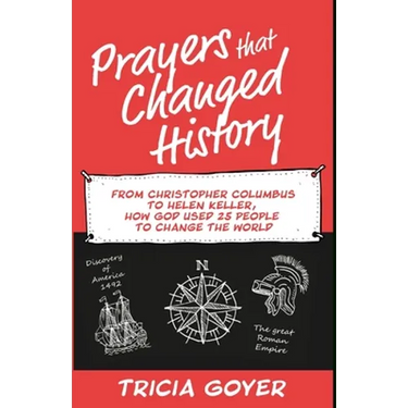 Prayers that Changed History: From Christopher Columbus to Helen Keller, how God used 25 people to change the world