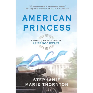 American Princess: A Novel of First Daughter Alice Roosevelt