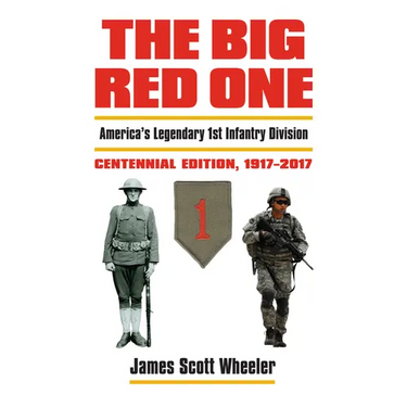 The Big Red One: America's Legendary 1st Infantry Division, Centennial Edition, 1917-2017
