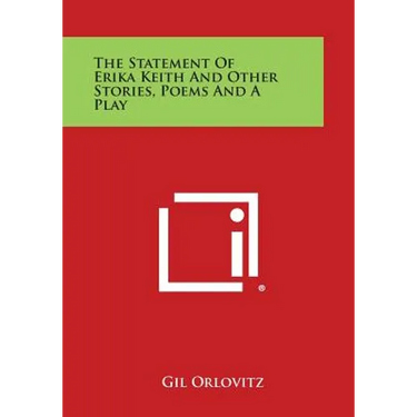 The Statement of Erika Keith and Other Stories, Poems and a Play