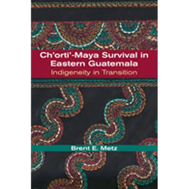 Ch'orti'-Maya Survival in Eastern Guatemala: Indigeneity in Transition
