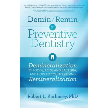 Demin/Remin in Preventive Dentistry: Demineralization By Foods, Acids, And Bacteria, And How To Counter Using Remineralization