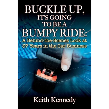 Buckle Up, It's Going to Be a Bumpy Ride: A Behind-the-Scenes Look at 37 Years in the Car Business