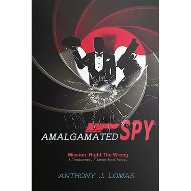 Amalgamated Spy: Mission: Right the Wrong, a Tragicomedy / James Bond Parody