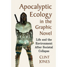 Apocalyptic Ecology in the Graphic Novel: Life and the Environment After Societal Collapse