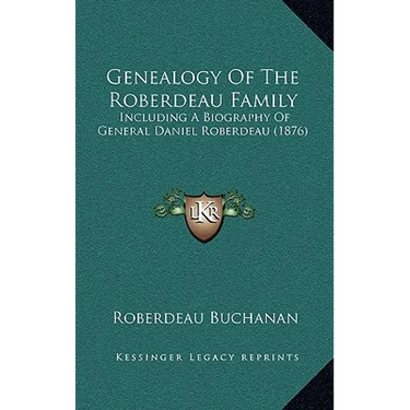 Genealogy Of The Roberdeau Family: Including A Biography Of General Daniel Roberdeau (1876)
