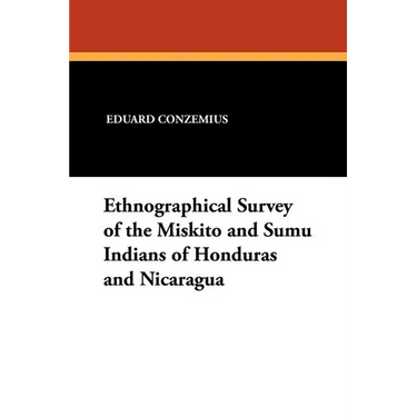 Ethnographical Survey of the Miskito and Sumu Indians of Honduras and Nicaragua