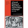 A Social History of Black Slaves and Freedmen in Portugal, 1441 1555