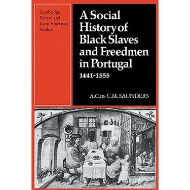 A Social History of Black Slaves and Freedmen in Portugal, 1441 1555
