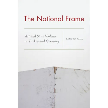 The National Frame: Art and State Violence in Turkey and Germany