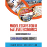 Model Essays for IB & A Level Economics: (Microeconomics Vol 1)