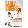 Early Sirens: Critical Health Warnings & Holistic Mouth Solutions for Snoring, Teeth Grinding, Jaw Clicking, Chronic Pain, Fatigue, and More