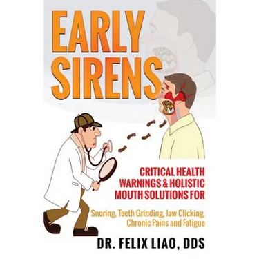 Early Sirens: Critical Health Warnings & Holistic Mouth Solutions for Snoring, Teeth Grinding, Jaw Clicking, Chronic Pain, Fatigue, and More