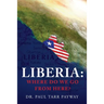 Liberia: Where Do We Go From Here?: A Political, Sociological, Educational and Spiritual Review of the Liberian People