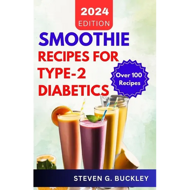 Smoothie Recipes for Type-2 Diabetics: Boost Health, Reverse Diabetes, and Manage Blood Sugar with Delicious Smoothie Blends