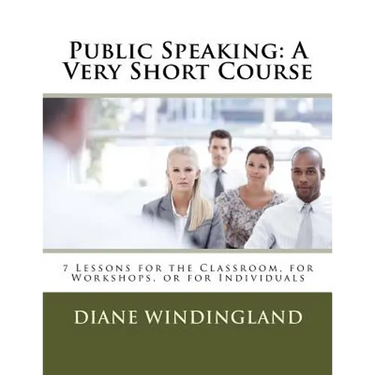 Public Speaking: A Very Short Course: 7 Lessons for the Classroom, for Workshops, or for Individuals