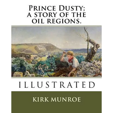 Prince Dusty; a story of the oil regions.