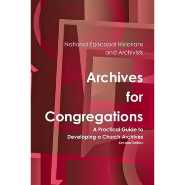 Archives for Congregations: A Practical Guide to Developing a Church Archives Second Edition