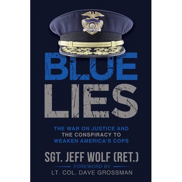 Blue Lies: The War on Justice and the Conspiracy to Weaken America's Cops