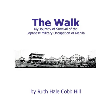 The Walk: My Journey of Survival of the Japanese Military Occupation of Manila