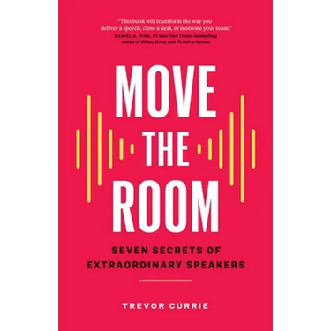 Move the Room: Seven Secrets of Extraordinary Speakers
