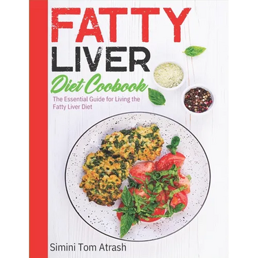 Fatty Liver Diet Cookbook: The Essential Guide for Living the Fatty Liver Diet