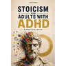 Stoicism for Adults with ADHD: A Practical Guide. Marcus Aurelius Meditations for ADHD. Self Help Stoic philosophy modern application