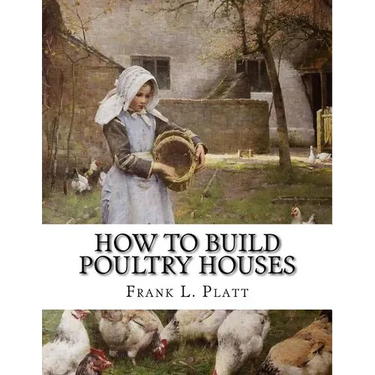 How To Build Poultry Houses: Plans and Specifications For Practical Poultry Buildings