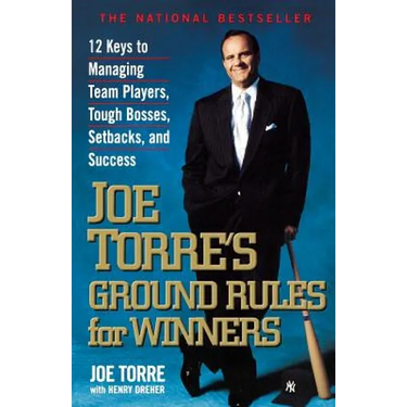 Joe Torre's Ground Rules for Winners: 12 Keys to Managing Team Players, Tough Bosses, Setbacks, and Success