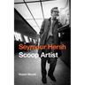 Seymour Hersh: Scoop Artist