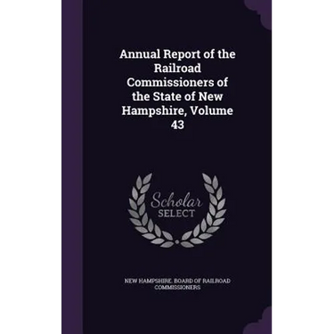 Annual Report of the Railroad Commissioners of the State of New Hampshire, Volume 43