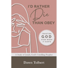 I'd Rather Die Than Obey: Trusting God Even When It Hurts