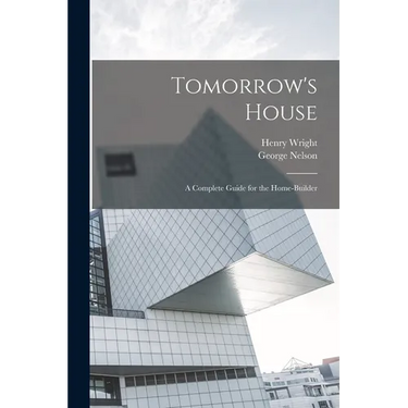 Tomorrow's House: A Complete Guide for the Home-builder