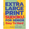 Extra Large Print Sudoku For Seniors Easy To Hard: Sudoku In Very Large Print - Brain Games Book For Adults