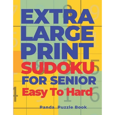 Extra Large Print Sudoku For Seniors Easy To Hard: Sudoku In Very Large Print - Brain Games Book For Adults